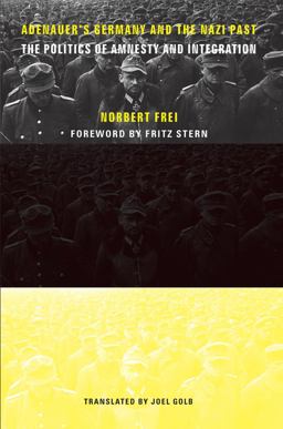 Adenauer's Germany and the Nazi Past The Politics of Amnesty and Integration  9780231118828 Front Cover