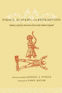 Piracy, Slavery, and Redemption Barbary Captivity Narratives from Early Modern England  9780231119054 Front Cover
