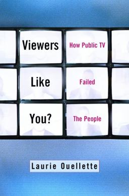 Viewers Like You How Public TV Failed the People  9780231119436 Front Cover