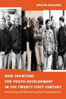 New Frontiers for Youth Development in the Twenty-First Century Revitalizing and Broadening Youth Development  9780231122818 Front Cover