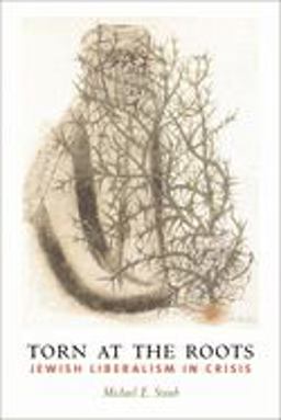 Torn at the Roots The Crisis of Jewish Liberalism in Postwar America  9780231123754 Front Cover
