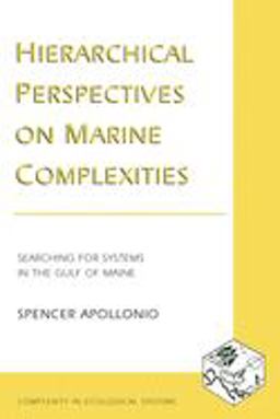 Hierarchical Perspectives on Marine Complexities Searching for Systems in the Gulf of Maine  9780231124898 Front Cover