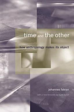 Time and the Other How Anthropology Makes Its Object  9780231125772 Front Cover