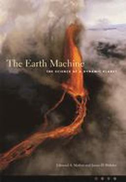 Earth Machine The Science of a Dynamic Planet  9780231125796 Front Cover