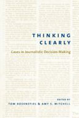 Thinking Clearly Cases in Journalistic Decision-Making  9780231125895 Front Cover