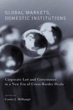 Global Markets, Domestic Institutions Corporate Law and Governance in a New Era of Cross-Border Deals  9780231127134 Front Cover