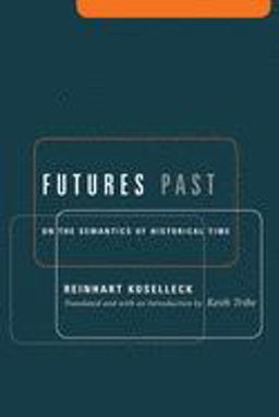 Futures Past On the Semantics of Historical Time  9780231127714 Front Cover