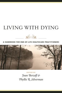 Living with Dying A Handbook for End-Of-Life Healthcare Practitioners  9780231127943 Front Cover