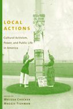 Local Actions Cultural Activism, Power, and Public Life in America  9780231128513 Front Cover