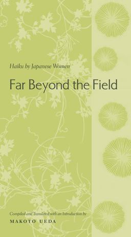Far Beyond the Field Haiku by Japanese Women  9780231128636 Front Cover