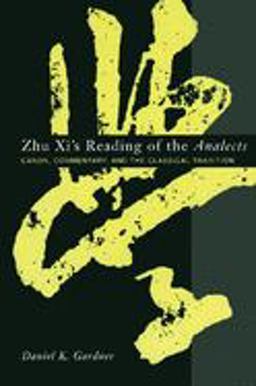 Zhu Xi's Reading of the Analects Canon, Commentary, and the Classical Tradition  9780231128650 Front Cover
