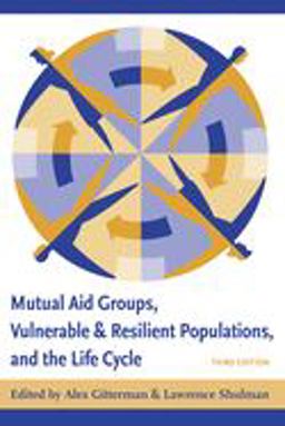 Mutual Aid Groups, Vulnerable and Resilient Populations, and the Life Cycle 3rd 9780231128841 Front Cover