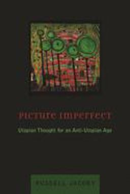 Picture Imperfect Utopian Thought for an Anti-Utopian Age  9780231128957 Front Cover