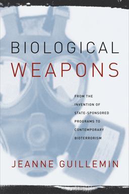 Biological Weapons From the Invention of State-Sponsored Programs to Contemporary Bioterrorism  9780231129428 Front Cover