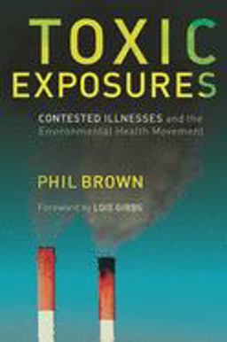Toxic Exposures Contested Illnesses and the Environmental Health Movement  9780231129480 Front Cover