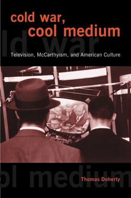 Cold War, Cool Medium Television, Mccarthyism, and American Culture  9780231129534 Front Cover