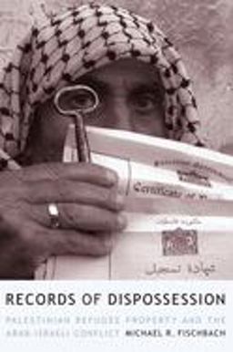 Records of Dispossession Palestinian Refugee Property and the Arab-Israeli Conflict  9780231129787 Front Cover