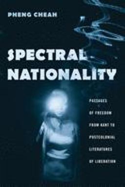 Spectral Nationality Passages of Freedom from Kant to Postcolonial Literatures of Liberation  9780231130196 Front Cover