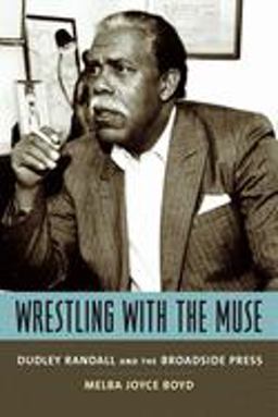 Wrestling with the Muse Dudley Randall and the Broadside Press  9780231130264 Front Cover