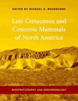 Late Cretaceous and Cenozoic Mammals of North America Biostratigraphy and Geochronology  9780231130400 Front Cover