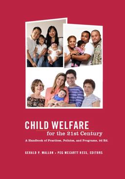 Child Welfare for the 21st Century A Handbook of Practices, Policies, and Programs 3rd 9780231130721 Front Cover