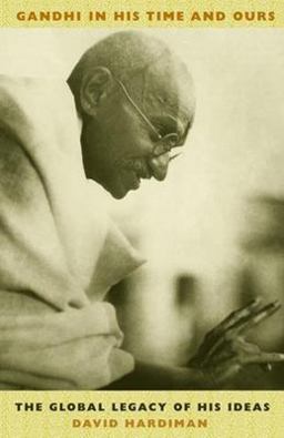 Gandhi in His Time and Ours The Global Legacy of His Ideas  9780231131148 Front Cover