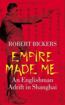 Empire Made Me An Englishman Adrift in Shanghai  9780231131322 Front Cover
