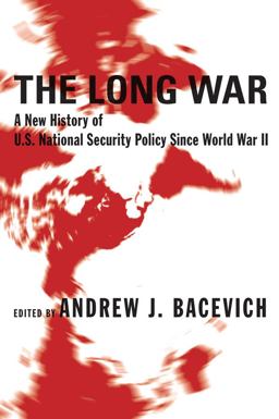 Long War A New History of U. S. National Security Policy since World War II  9780231131599 Front Cover