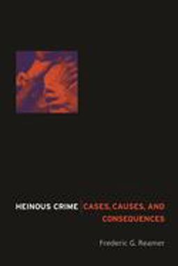 Heinous Crime Cases, Causes, and Consequences  9780231131896 Front Cover