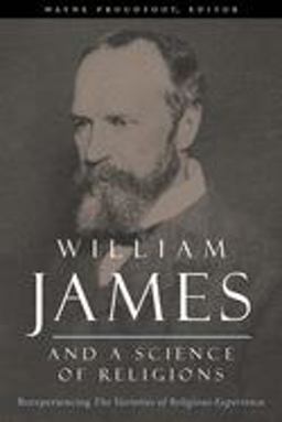 William James and a Science of Religions Reexperiencing the Varieties of Religious Experience  9780231132046 Front Cover