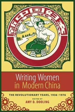Writing Women in Modern China The Revolutionary Years, 1936-1976  9780231132176 Front Cover