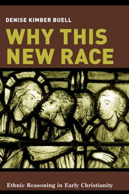 Why This New Race Ethnic Reasoning in Early Christianity  9780231133357 Front Cover