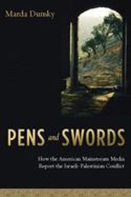 Pens and Swords How the American Mainstream Media Report the Israeli-Palestinian Conflict  9780231133494 Front Cover