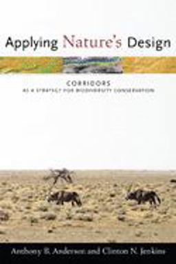 Applying Nature's Design Corridors As a Strategy for Biodiversity Conservation  9780231134118 Front Cover