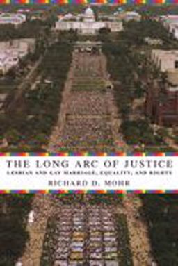 Long Arc of Justice Lesbian and Gay Marriage, Equality, and Rights  9780231135214 Front Cover