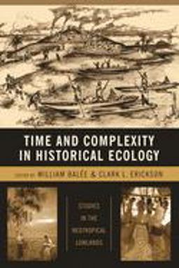Time and Complexity in Historical Ecology Studies in the Neotropical Lowlands  9780231135627 Front Cover