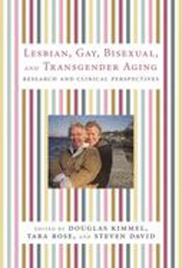 Lesbian, Gay, Bisexual, and Transgender Aging Research and Clinical Perspectives  9780231136181 Front Cover