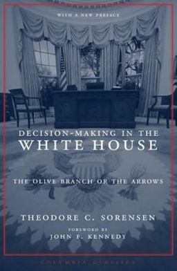 Decision-Making in the White House The Olive Branch or the Arrows 2nd 9780231136471 Front Cover