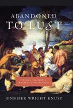Abandoned to Lust Sexual Slander and Ancient Christianity  9780231136624 Front Cover