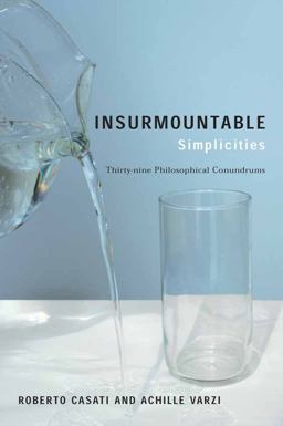 Insurmountable Simplicities Thirty-Nine Philosophical Conundrums  9780231137232 Front Cover