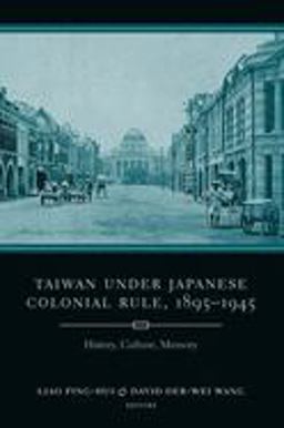 Taiwan under Japanese Colonial Rule, 1895-1945 History, Culture, Memory  9780231137980 Front Cover