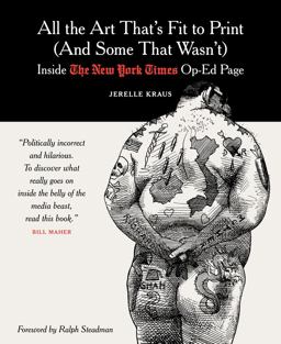All the Art That's Fit to Print (and Some That Wasn't) Inside the New York Times Op-Ed Page  9780231138246 Front Cover