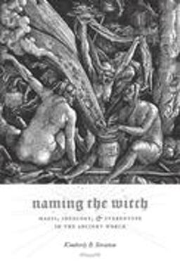 Naming the Witch Magic, Ideology, and Stereotype in the Ancient World  9780231138369 Front Cover