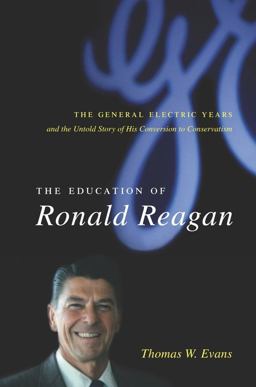 Education of Ronald Reagan The General Electric Years and the Untold Story of His Conversion to Conservatism  9780231138611 Front Cover