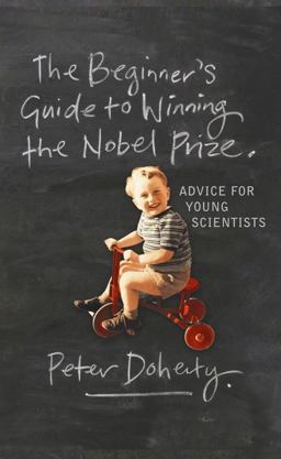 Beginner's Guide to Winning the Nobel Prize Advice for Young Scientists  9780231138970 Front Cover