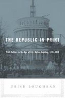 Republic in Print Print Culture in the Age of U. S. Nation Building, 1770-1870  9780231139090 Front Cover