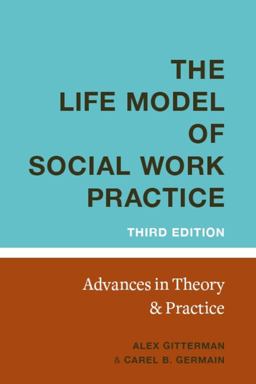 Life Model of Social Work Practice Advances in Theory and Practice 3rd 9780231139984 Front Cover