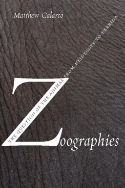 Zoographies The Question of the Animal from Heidegger to Derrida  9780231140232 Front Cover
