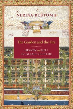 Garden and the Fire Heaven and Hell in Islamic Culture  9780231140850 Front Cover