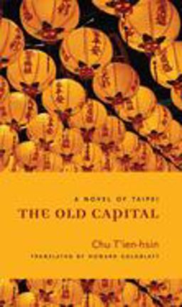 Old Capital A Novel of Taipei  9780231141123 Front Cover
